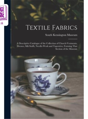 海外直订Textile Fabrics; a Descriptive Catalogue of the Collection of Church-vestments,  纺织面料;构成该部分的教堂