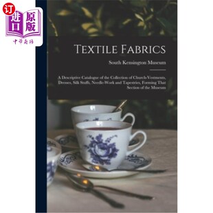 海外直订Textile Fabrics; a Descriptive Catalogue of the Collection of Church-vestments,  纺织面料;构成该部分的教堂