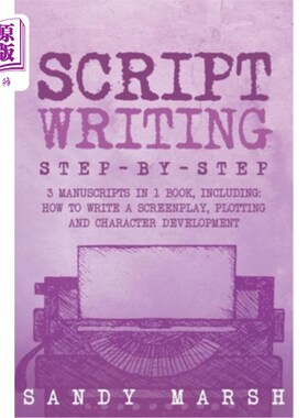 海外直订Script Writing: Step-by-Step 3 Manuscripts in 1 Book Essential Movie Script Writ 剧本写作：一步一步的3手稿