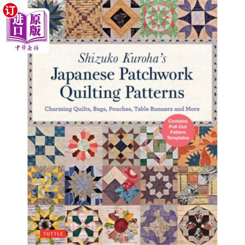 海外直订Shizuko Kuroha's Japanese Patchwork Quilting Patterns: Charming Quilts, Bags, Po Shizuko Ku