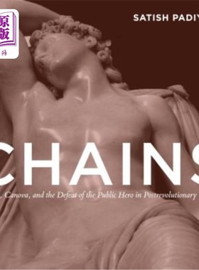 海外直订Chains: David, Canova, and the Fall of the Public Hero in Postrevolutionary Fran 锁链：大卫、卡诺瓦和革命后