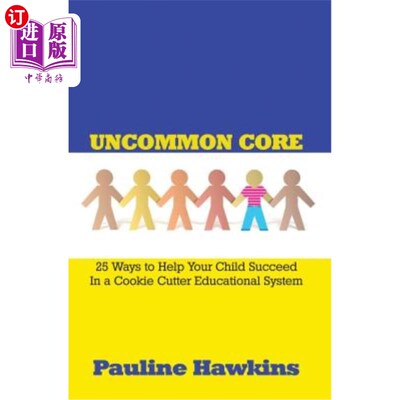 海外直订Uncommon Core: 25 Ways to Help Your Child Succeed In a Cookie Cutter Educational 不寻常的核心：25种帮助孩子