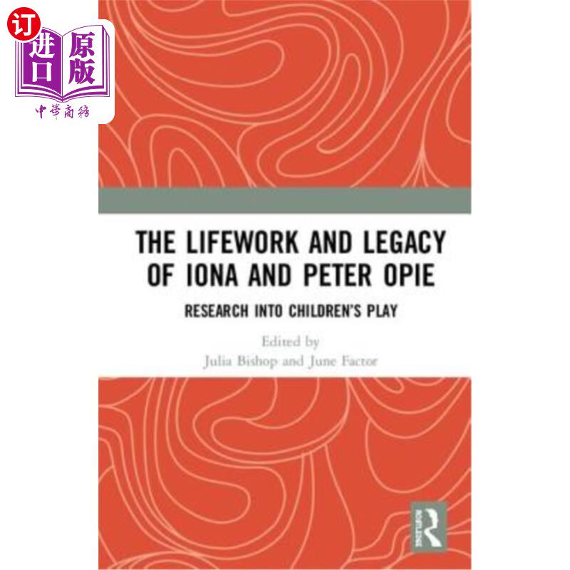 海外直订The Lifework and Legacy of Iona and Peter Opie: Research Into Children's Play 《爱奥娜和彼得·奥佩的一生和遗