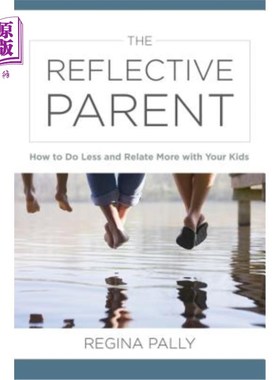 海外直订The Reflective Parent: How to Do Less and Relate More with Your Kids 反思性的父母:如何少做点事，多和你的孩
