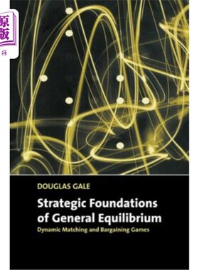 海外直订Strategic Foundations of General Equilibrium: Dynamic Matching and Bargaining Ga 一般均衡的战略基础：动态匹