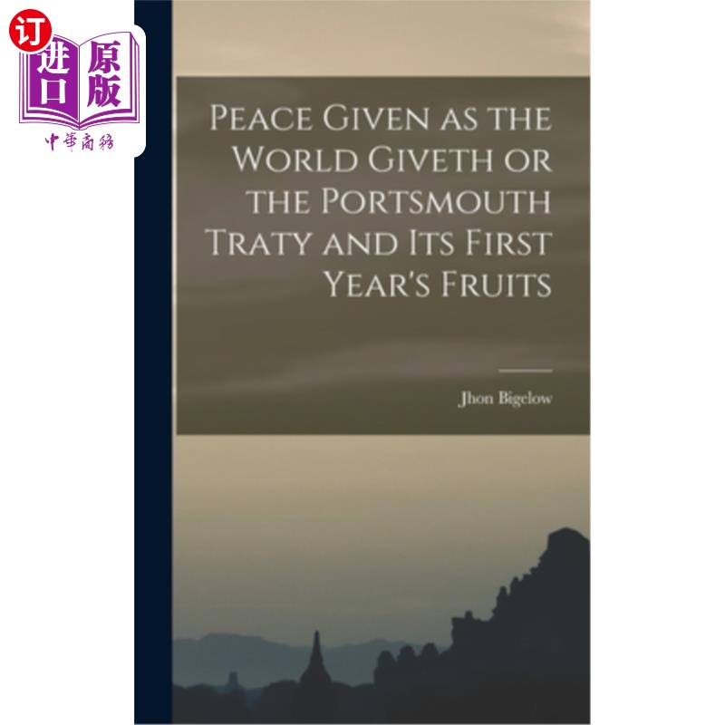 海外直订Peace Given as the World Giveth or the Portsmouth Traty and its First Year's Fru 世界给予的和平或《朴茨茅斯