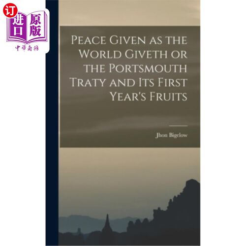 海外直订Peace Given as the World Giveth or the Portsmouth Traty and its First Year's Fru 世界给予的和平或《朴茨茅斯