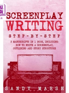 海外直订Screenplay Writing: Step-by-Step 3 Manuscripts in 1 Book Essential Scriptwriting 剧本写作：一步一步的3手稿