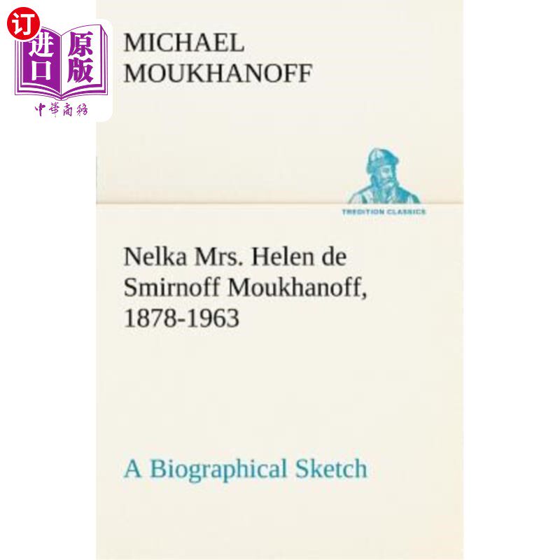 海外直订Nelka Mrs. Helen de Smirnoff Moukhanoff, 1878-1963, a Biographical Sketch 内尔卡·海伦·德斯米尔诺夫·穆哈诺夫