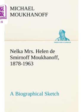 海外直订Nelka Mrs. Helen de Smirnoff Moukhanoff, 1878-1963, a Biographical Sketch 内尔卡·海伦·德斯米尔诺夫·穆哈诺夫
