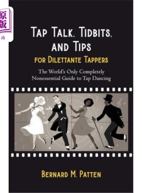 海外直订Tap Talk, Tidbits, and Tips for Dilettante Tappers: The World's Only Completely  踢踏舞闲谈，花语，以及给业