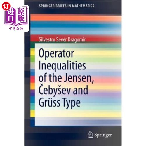 海外直订Operator Inequalities of the Jensen, Čebysev and Grüss Type Jensen和#268的算子不等式；ebysev和Grüss型