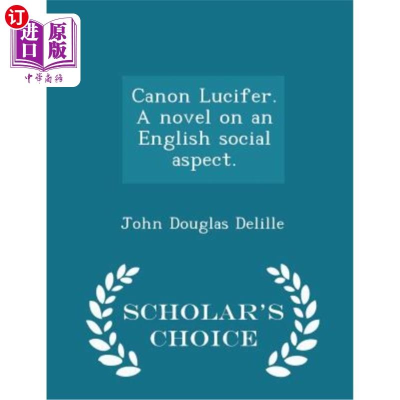 海外直订Canon Lucifer. a Novel on an English Social Aspect. - Scholar's Choice Edition 佳能路西法。英国社会方面的小