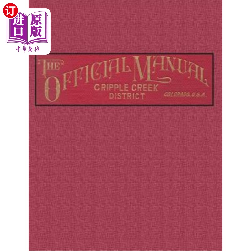 海外直订The Official Manual of the Cripple Creek District, Colorado 科罗拉多州跛脚溪区的官方手册