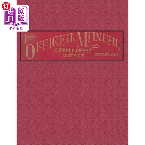 海外直订The Official Manual of the Cripple Creek District, Colorado 科罗拉多州跛脚溪区的官方手册