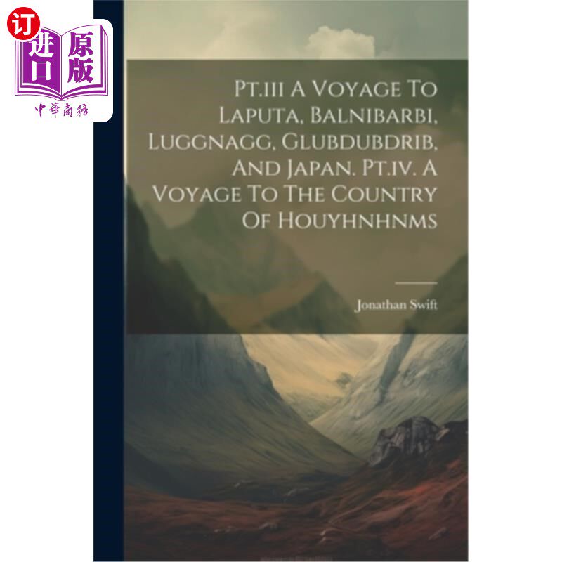 海外直订Pt.iii A Voyage To Laputa, Balnibarbi, Luggnagg, Glubdubdrib, And Japan. Pt.iv.  第三章去勒皮他、巴尔尼巴比