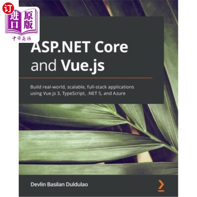 海外直订ASP.NET Core and Vue.js: Build real-world, scalable, full-stack applications usi ASP。NET Co