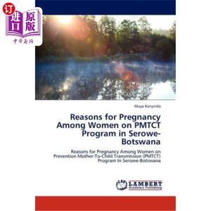 海外直订医药图书Reasons for Pregnancy Among Women on PMTCT Program in Serowe-Botswana博茨瓦纳Serowe PMTCT项目妇女