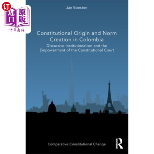 海外直订Constitutional Origin and Norm Creation in Colombia: Discursive Institutionalism 哥伦比亚的宪法起源与规范创