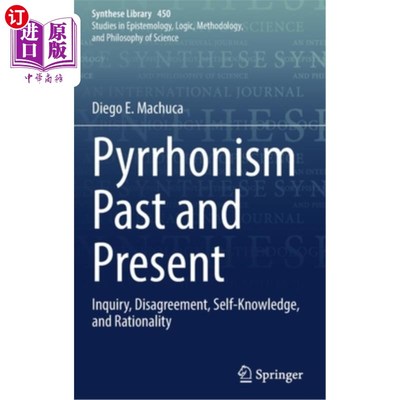 海外直订Pyrrhonism Past and Present: Inquiry, Disagreement, Self-Knowledge, and Rational 皮龙主义的过去和现在:探究