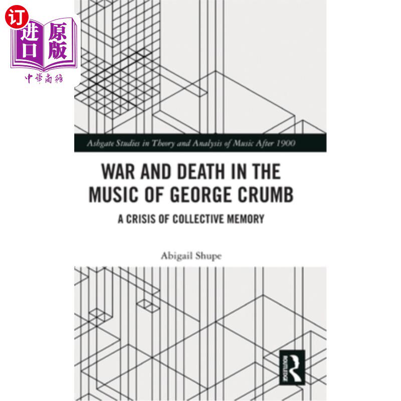 海外直订War and Death in the Music of George Crumb: A Crisis of Collective Memory 乔治·克拉姆音乐中的战争与死亡:集