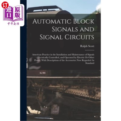 海外直订Automatic Block Signals and Signal Circuits: American Practice in the Installati 自动闭塞信号和信号电路:由