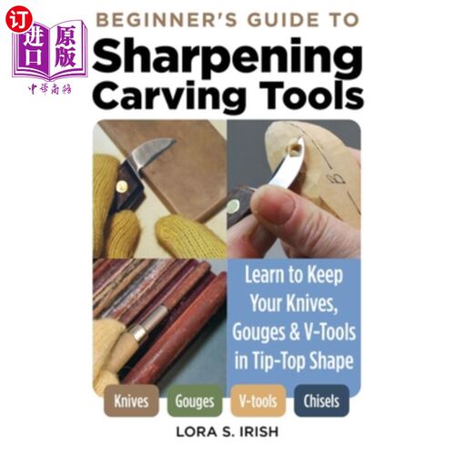 海外直订Beginner's Guide to Sharpening Carving Tools: Learn to Keep Your Knives, Gouges  初学者指南磨砺雕刻工具:学
