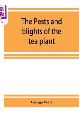 海外直订The pests and blights of the tea plant being a report of investigations conducte 茶树的病虫害是乔治·瓦特在