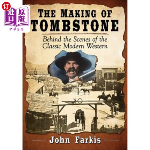海外直订The Making of Tombstone: Behind the Scenes of the Classic Modern Western 墓碑的制作：古典现代西方的幕后