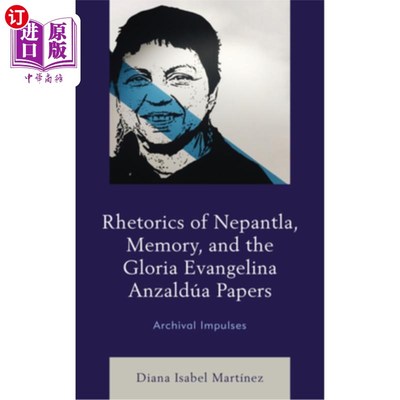 海外直订Rhetorics of Nepantla, Memory, and the Gloria Evangelina Anzaldúa Papers: Archiv 内潘特拉的修辞学，记忆，和