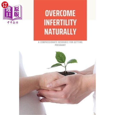 海外直订医药图书Overcome Infertility Naturally: A Compassionate Resource For Getting Pregnant: H 自然克服不孕症：怀
