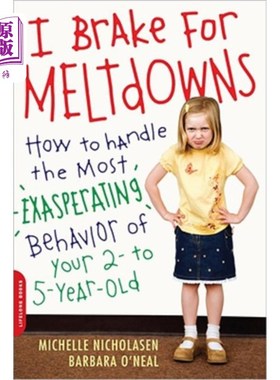 海外直订I Brake for Meltdowns: How to Handle the Most Exasperating Behavior of Your 2- T 我为崩溃制动：如何应对2至5