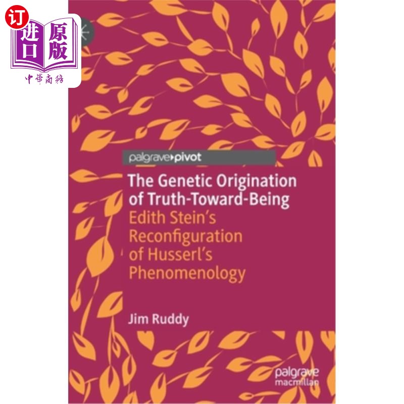 海外直订The Genetic Origination of Truth-Toward-Being: Edith Stein's Reconfiguration of  真理对存在的遗传起源:伊迪