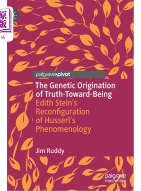 海外直订The Genetic Origination of Truth-Toward-Being: Edith Stein's Reconfiguration of  真理对存在的遗传起源:伊迪