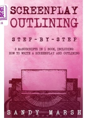 海外直订Screenplay Outlining: Step-by-Step 2 Manuscripts in 1 Book Essential Movie Outli 剧本大纲：一步一步2手稿在