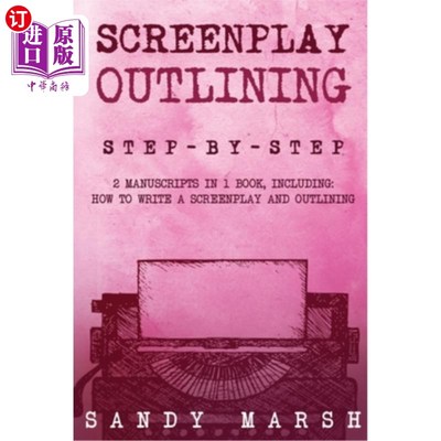 海外直订Screenplay Outlining: Step-by-Step 2 Manuscripts in 1 Book Essential Movie Outli 剧本大纲：一步一步2手稿在