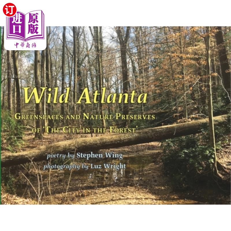 海外直订Wild Atlanta: Greenspaces & Nature Preserves of 'The City in the Forest' 野生亚特兰大：“森林之城”的绿地和