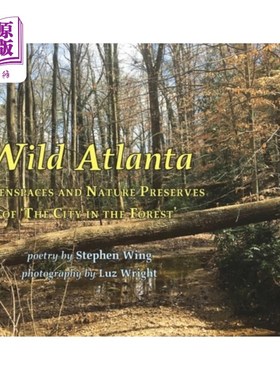 海外直订Wild Atlanta: Greenspaces & Nature Preserves of 'The City in the Forest' 野生亚特兰大：“森林之城”的绿地和
