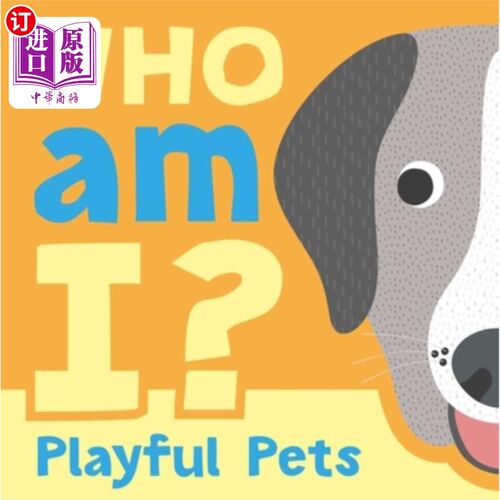 海外直订Who Am I? Playful Pets: Interactive Lift-The-Flap Guessing Game Book for Babies  我是谁?顽皮的宠物:互动提升