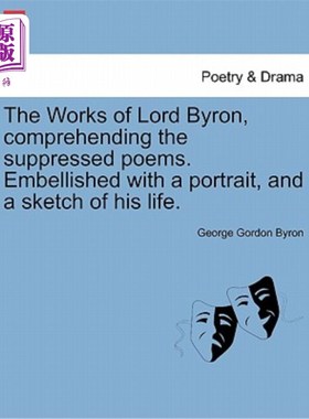 海外直订The Works of Lord Byron, Comprehending the Suppressed Poems. Embellished with a  拜伦的作品，解读被压抑的诗