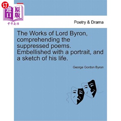 海外直订The Works of Lord Byron, Comprehending the Suppressed Poems. Embellished with a  拜伦的作品，解读被压抑的诗