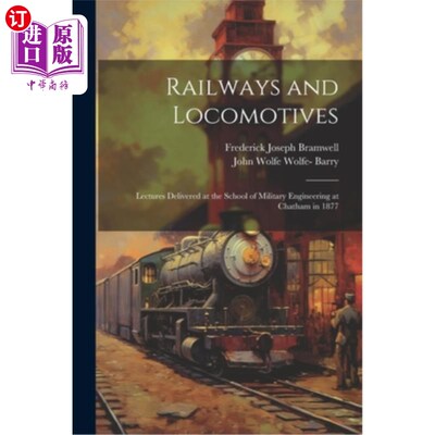 海外直订Railways and Locomotives: Lectures Delivered at the School of Military Engineeri 铁路和机车：1877年在查塔姆