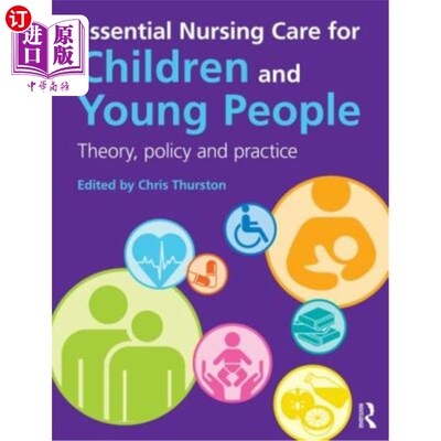 海外直订医药图书Essential Nursing Care for Children and Young People: Theory, Policy and Practic 儿童和青少年基本护