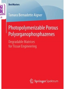 海外直订Photopolymerizable Porous Polyorganophosphazenes: Degradable Matrices for Tissue 光聚合多孔聚有机磷腈：组织
