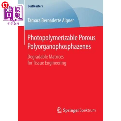 海外直订Photopolymerizable Porous Polyorganophosphazenes: Degradable Matrices for Tissue 光聚合多孔聚有机磷腈：组织