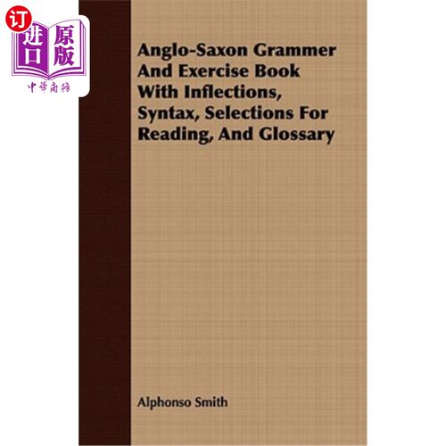 海外直订Anglo-Saxon Grammer and Exercise Book with Inflections, Syntax, Selections for R 盎格鲁-撒克逊语法和练习书