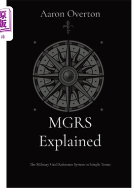 海外直订MGRS Explained: The Military Grid Reference System in Simple Terms MGRS解释：军事网格参考系统的简单术语