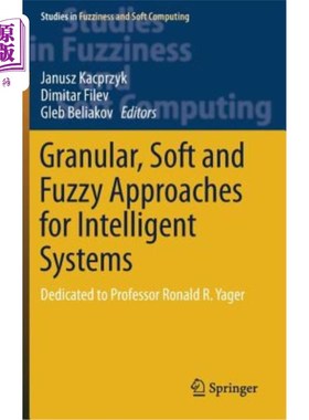 海外直订Granular, Soft and Fuzzy Approaches for Intelligent Systems: Dedicated to Profes 智能系统的颗粒、软和模糊方