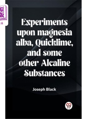 海外直订Experiments Upon Magnesia Alba, Quicklime, And Some Other Alcaline Substances 氧化镁、生石灰及其它碱性物质