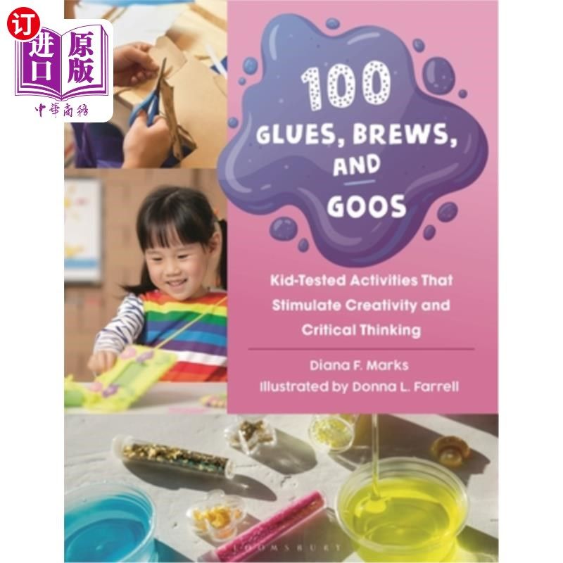 海外直订100 Glues, Brews, and Goos: Kid-Tested Activities That Stimulate Creativity and  100种胶水，啤酒和